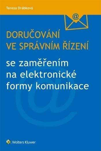 Kniha: Doručování ve správním řízení se zaměřením na elektronické formy komunikace - Tereza Drábková.