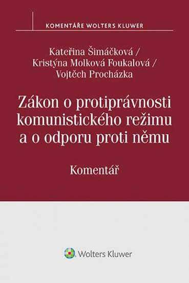 Kniha: Zákon o protiprávnosti komunistického režimu a o odporu proti němu - Komentář - Šimáčková Kateřina