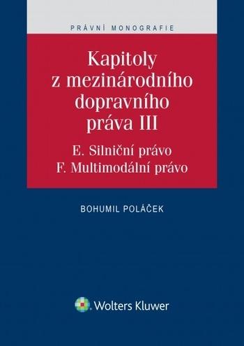 Kniha: Kapitoly z mezinárodního dopravního práva III (E. Silniční právo, F. Multimodální právo) - Bohumil Poláček