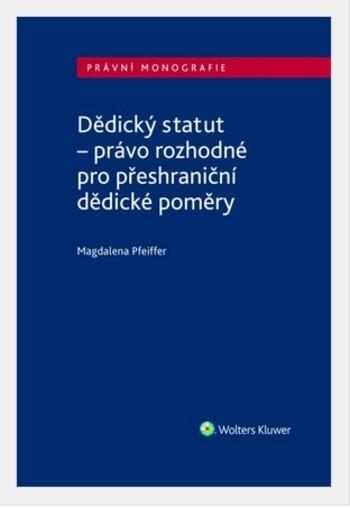 Kniha: Dědický statut - právo rozhodné pro přeshraniční dědické poměry - Magdalena Pfeiffer