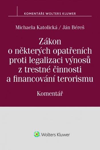 Kniha: Zákon o některých opatřeních proti legalizaci výnosů z trestné činnosti a financování terorismu. Komentář - Michaela Katolická