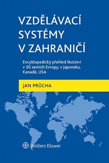 Kniha: Vzdělávací systémy v zahraničí: Encyklopedický přehled školství v 30 zemích Evropy, v Japonsku, Kanadě, USA - Jan Průcha