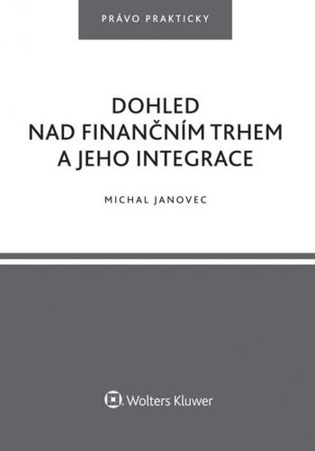 Kniha: Dohled nad finančním trhem a jeho integrace - Michal Janovec