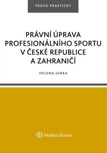 Kniha: Právní úprava profesionálního sportu v České republice a zahraničí - Helena Jurka