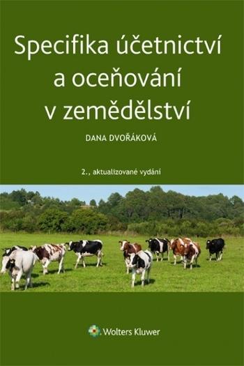 Kniha: Specifika účetnictví a oceňování v zemědělství - 2.aktualizované vydání - Dana Dvořáková