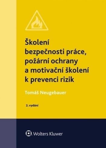 Kniha: Školení bezpečnosti práce, požární ochrany a motivační školení k prevenci rizik - 2. vydání - Tomáš Neugebauer