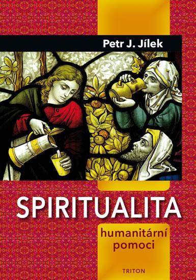 Kniha: Spiritualita humanitární pomoci - Jílek Petr J.