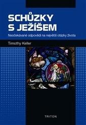 Kniha: Schůzky s Ježíšem - Neočekávané odpovědi na největší otázky života - Timothy Keller