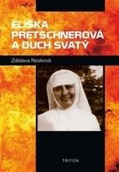 Kniha: Eliška Pretschnerová a Duch Svatý - Zdislava Františka Nosková
