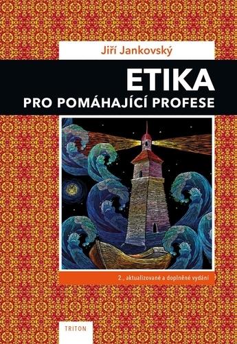 Kniha: Etika pro pomáhající profese - 2.vydání - Jiří Jankovský