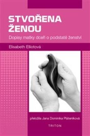 Kniha: Stvořena ženou - Dopisy matky dceři o podstatě ženství - Elisabeth Elliotová