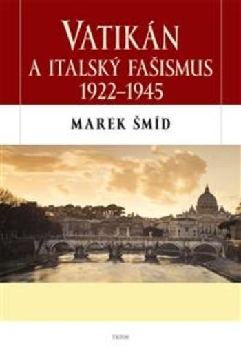 Kniha: Vatikán a italský fašismus 1922-1945 - Marek Šmid