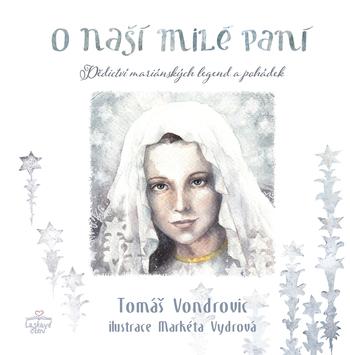 Kniha: O Naší Milé Paní - Tomáš Vondrovic