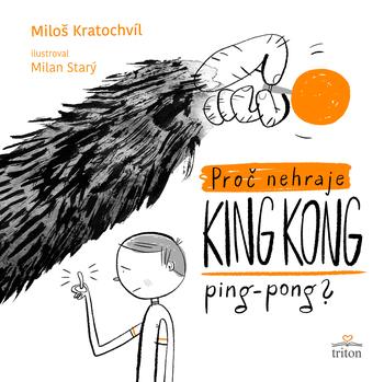 Kniha: Proč nehraje King Kong ping pong - Milos Kratochvil