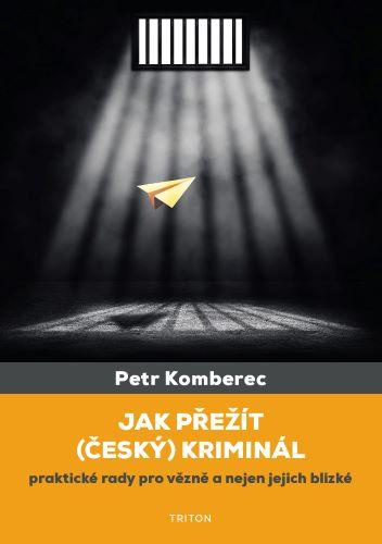 Kniha: Jak přežít (český) kriminál - Petr Komberec