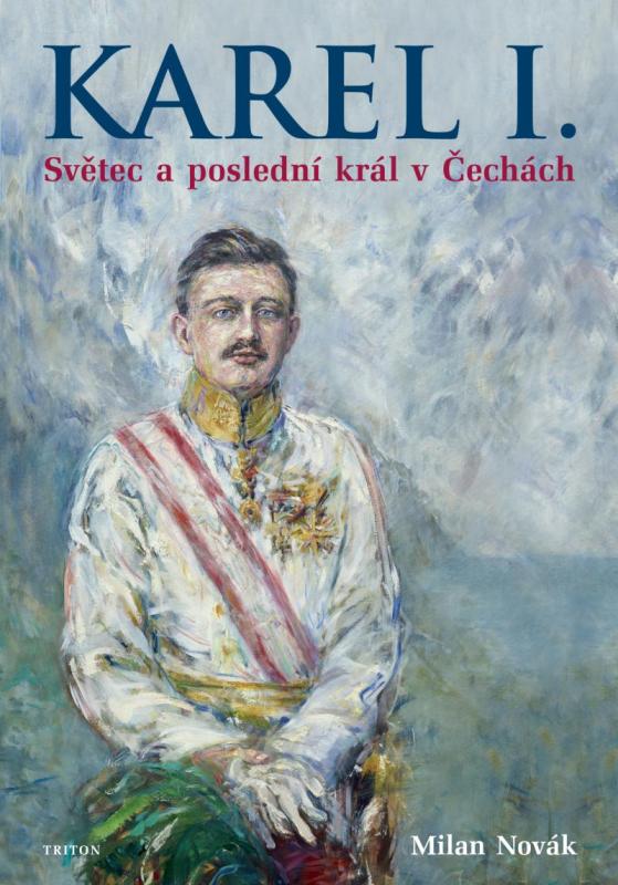 Kniha: Karel I. - Světec a poslední král v Čechách - Novák Milan