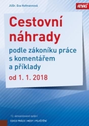 Kniha: Cestovní náhrady podle zákoníku práce s komentářem a příklady od 1. 1. 2018 - Eva Hofmannová