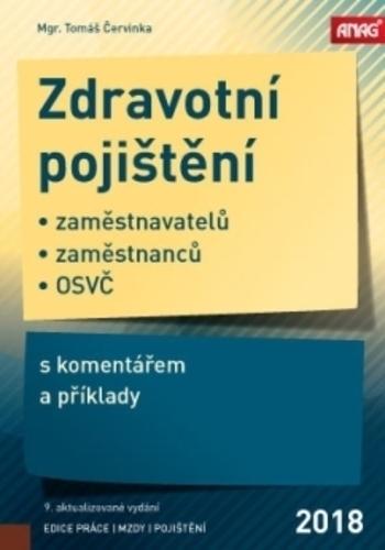 Kniha: Zdravotní pojištění zaměstnavatelů, zaměstnanců a OSVČ s komentářem a příklady 2018 - 9. vydání - Tomáš Červinka