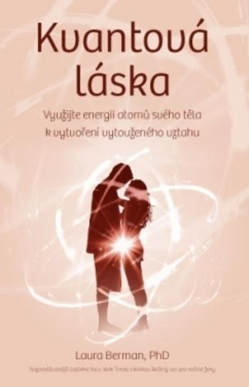 Kniha: Kvantová láska - Využijte energii atomů svého těla k vytvoření vytouženého vztahu - Laura Berman