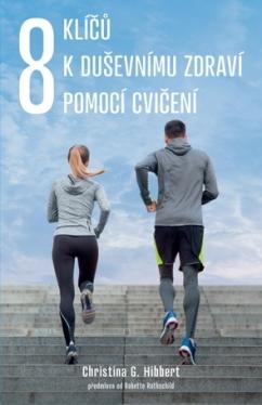 Kniha: 8 klíčů k duševnímu zdraví pomocí cvičení - Christina G. Hibbert