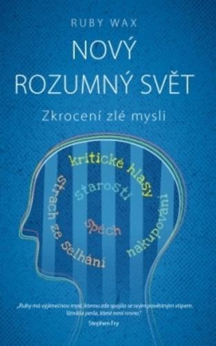 Kniha: Nový rozumný svět - Zkrocení zlé mysli - Ruby Wax