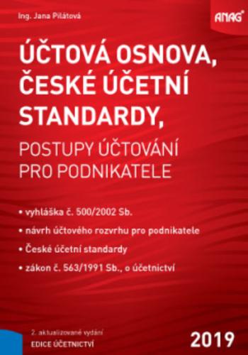 Kniha: Účtová osnova, České účetní standardy - postupy účtování pro podnikatele 2019, 2. aktualizované - Jana Pilátová