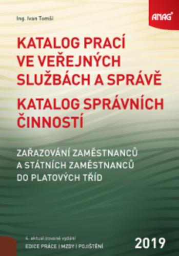 Kniha: Katalog prací ve veřejných službách a správě; Katalog správních činností - zařazování zaměstnanců a státních zaměstnanců do platových tříd 2019 - Ivan Tomší