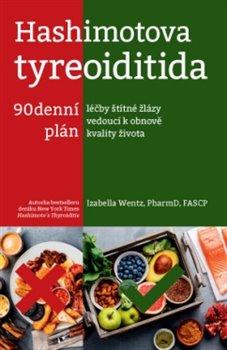 Kniha: Hashimotova tyreoiditida - 90denní plán léčby štítné žlázy vedoucí k obnově kvality života - Izabella Wentz