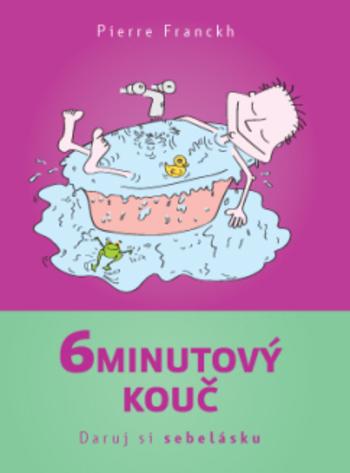 Kniha: 6minutový kouč - Daruj si sebelásku - Pierre Franckh