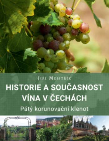 Kniha: Historie a současnost vína v Čechách: Pátý korunovační klenot 5961 - JUDr. Jiří Mejstřík