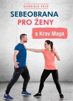 Kniha: Sebeobrana pro ženy s Krav Maga - Feld, Gabriele