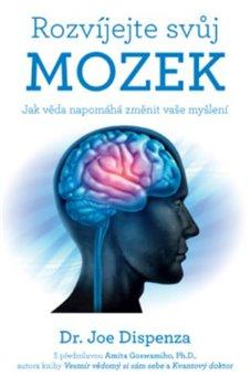 Kniha: Rozvíjejte svůj mozek – Jak věda napomáhá změnit vaše myšlení - Dispenza, Joe