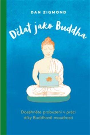 Kniha: Dělat jako Buddha - Zigmond, Dan