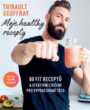 Kniha: Moje healthy recepty - Thibault Geoffray