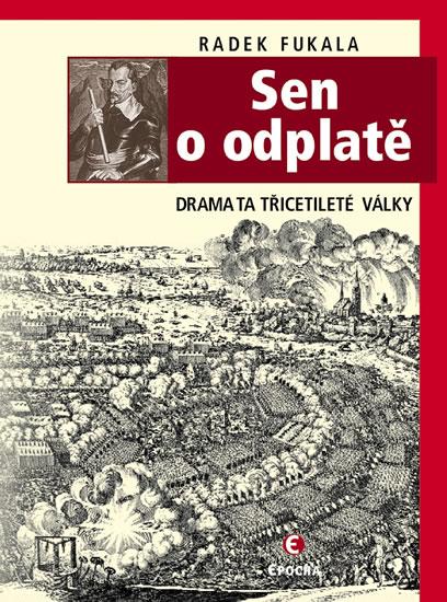 Kniha: Sen o odplatě - Dramata třicetileté války - 2.vydání - Radek Fukala