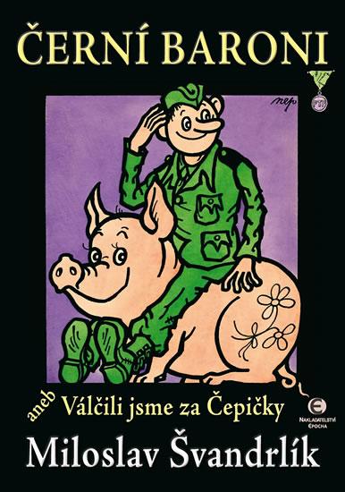 Kniha: Černí baroni aneb Válčili jsme za Čepičky - 3.vydání - Švandrlík Miloslav