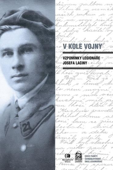 Kniha: V kole vojny - Vzpomínky legionáře Josefa Laciny - 2.vydání - Lacina Josef