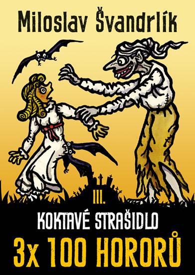 Kniha: Koktavé strašidlo 3 x 100 hororů - kniha III. - Švandrlík Miloslav