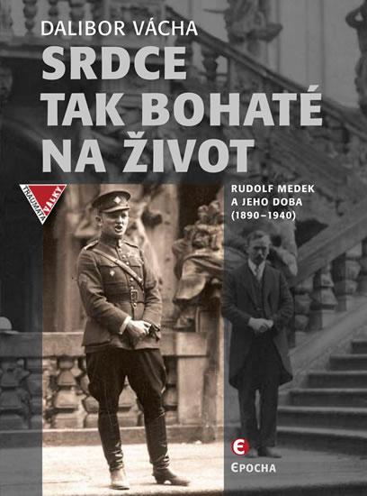 Kniha: Srdce tak bohaté na život - Rudolf Medek a jeho doba (1890-1940) - Vácha Dalibor