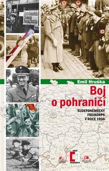 Kniha: Boj o pohraničí - Sudetoněmecký Freikorps v roce 1938 - 2.vydání - Hruška Emil