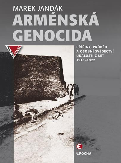 Kniha: Arménská genocida - Příčiny, průběh a osobní svědectví událostí z let 1915-1922 - Jandák Marek