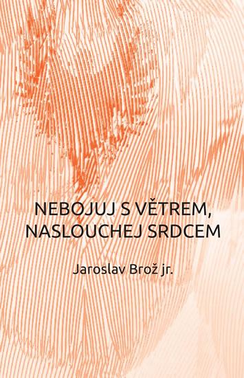 Kniha: Nebojuj s větrem, naslouchej srdcem - Brož Jaroslav