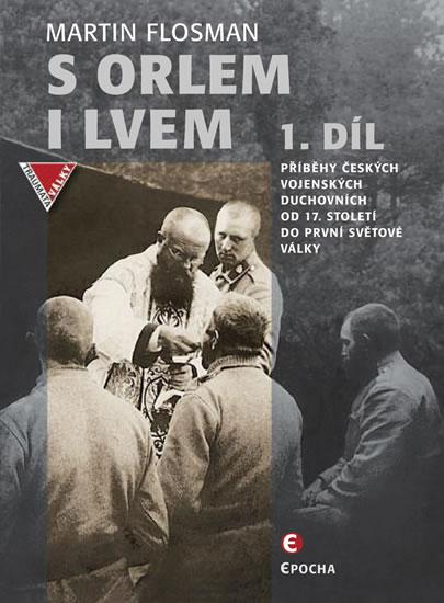 Kniha: S orlem i lvem 1 - Příběhy českých vojen - Flosman Martin