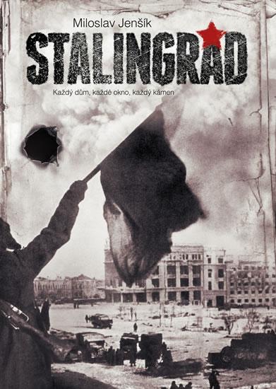 Kniha: Stalingrad - Každý dům, každé okno, každ - Jenšík Miloslav