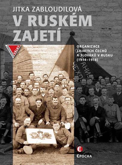 Kniha: V ruském zajetí - Organizace zajatých Če - Zabloudilová Jitka