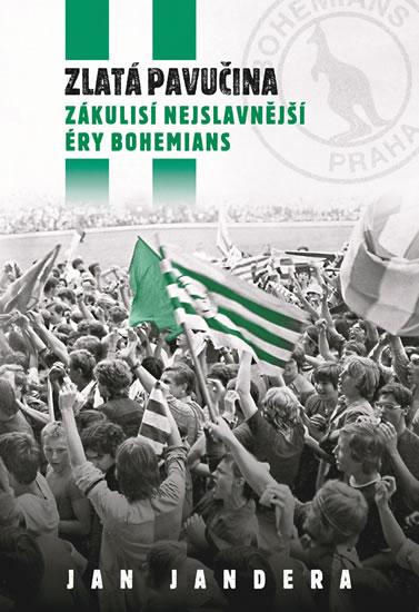 Kniha: Zlatá pavučina - Zákulisí nejslavnější éry Bohemians - Jandera Jan