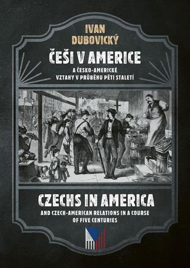 Kniha: Češi v Americe a česko-americké vztahy v průběhu pěti staletí / Czechs in America and Czech American relations in the course of five centuries - Dubovický Ivan