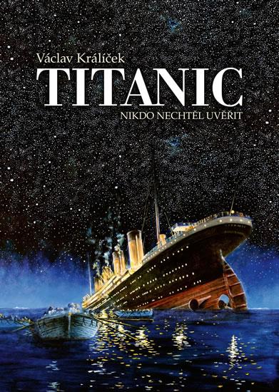 Kniha: Titanic - Nikdo nechtěl uvěřit - Králíček Václav