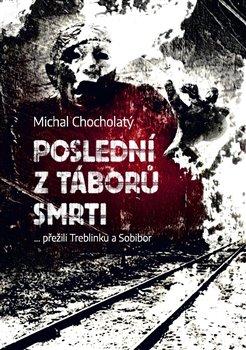 Kniha: Poslední z táborů smrti… přežili Treblin - Chocholatý, Michal