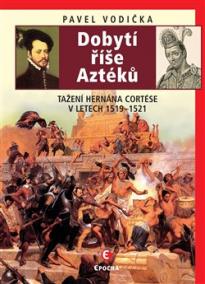 Dobytí říše Aztéků - Tažení Hernána Cort